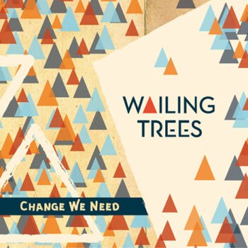Pochette de l’album CHANGE WE NEED – Wailing Trees